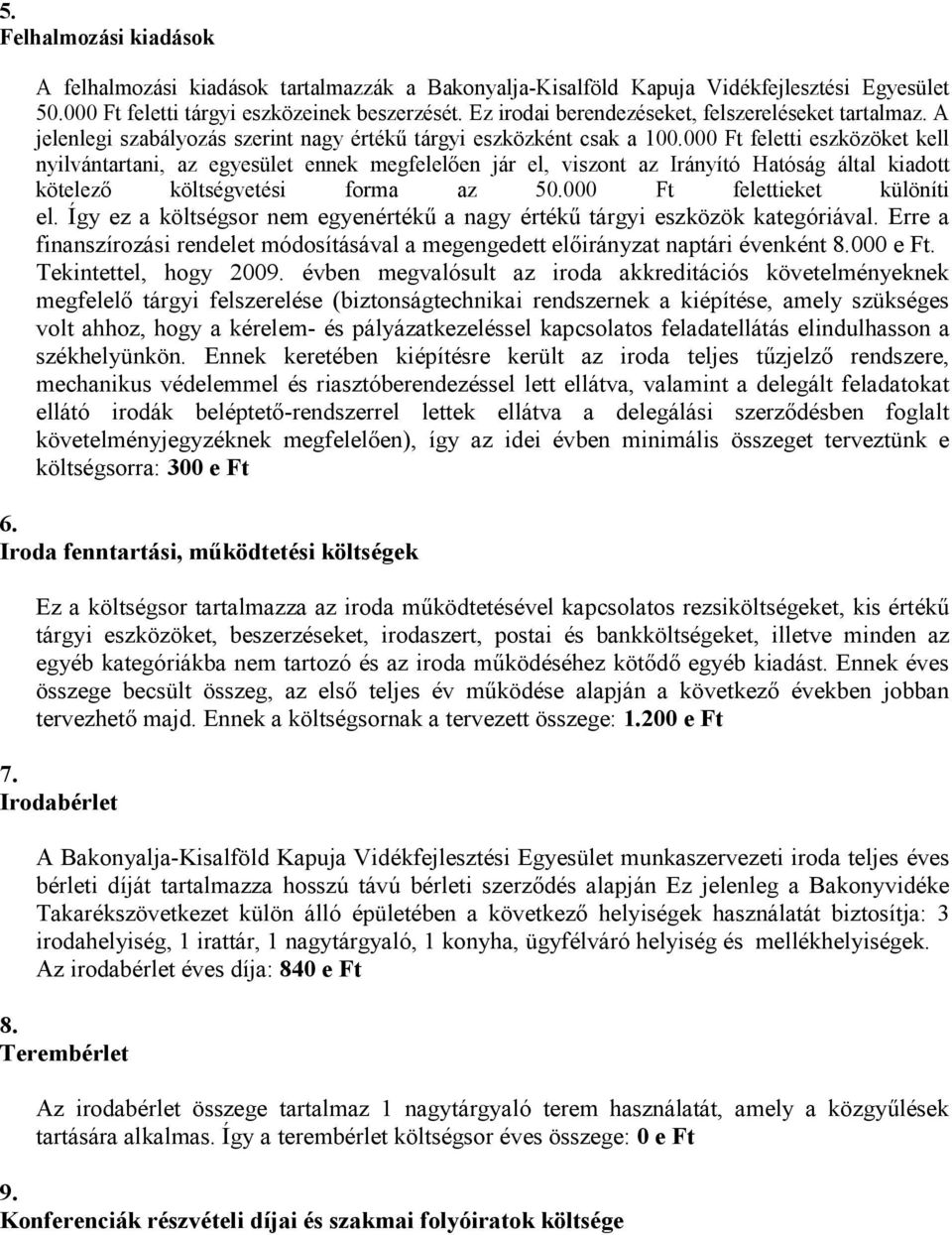 00 feletti eszközöket kell nyilvántartani, az egyesület ennek megfelelően jár el, viszont az Irányító Hatóság által kiadott kötelező költségvetési forma az 50.00 felettieket különíti el.