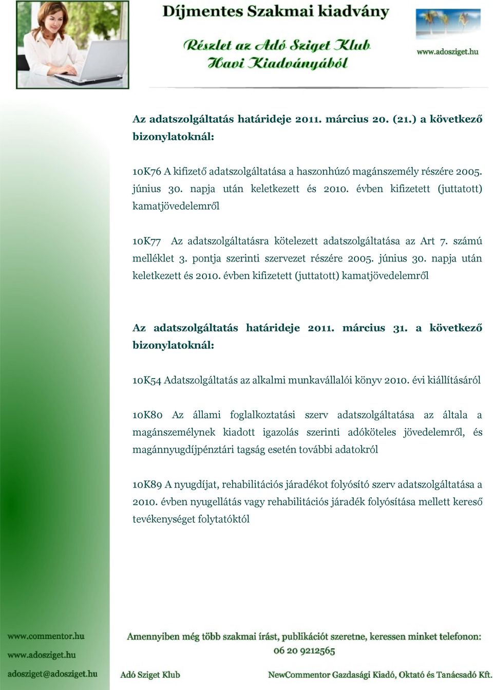 napja után keletkezett és 2010. évben kifizetett (juttatott) kamatjövedelemről Az adatszolgáltatás határideje 2011. március 31.