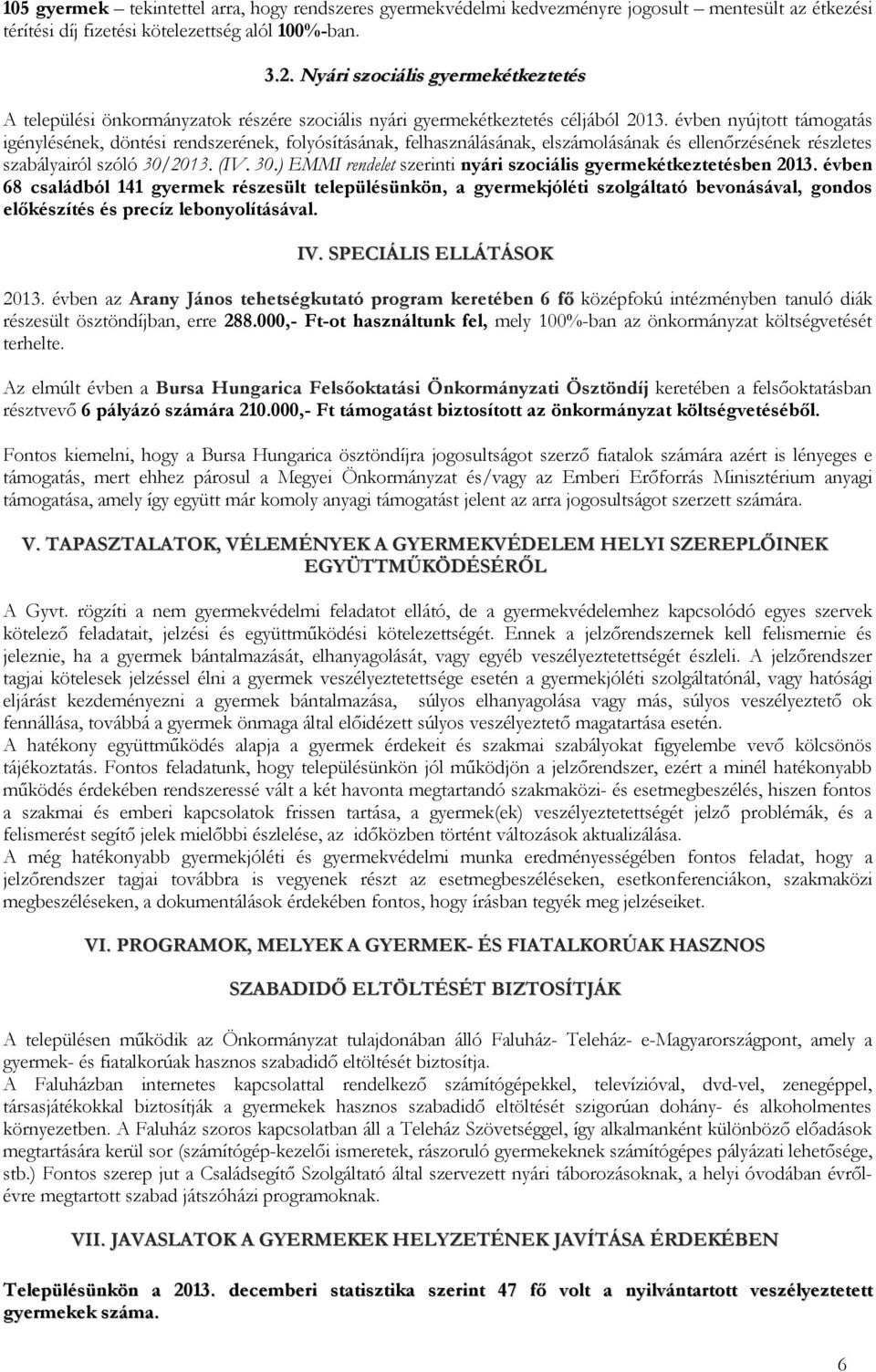 évben nyújtott támogatás igénylésének, döntési rendszerének, folyósításának, felhasználásának, elszámolásának és ellenőrzésének részletes szabályairól szóló 30/