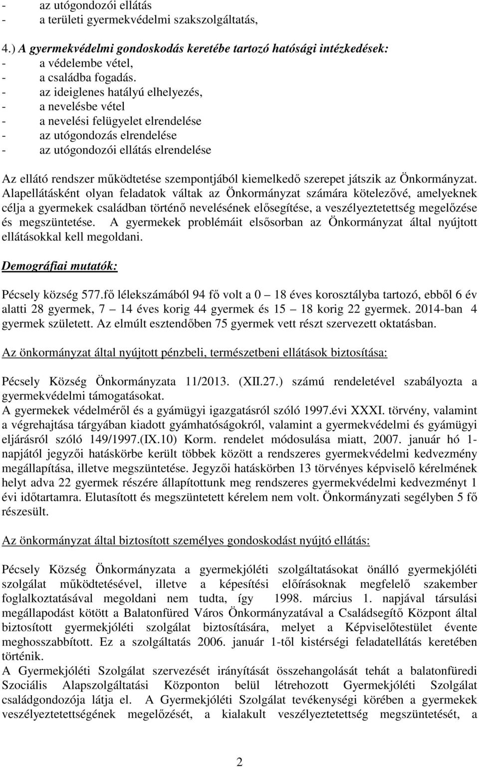 szempontjából kiemelkedő szerepet játszik az Önkormányzat.