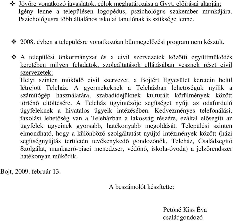 A települési önkormányzat és a civil szervezetek közötti együttműködés keretében milyen feladatok, szolgáltatások ellátásában vesznek részt civil szervezetek: Helyi szinten működő civil szervezet, a