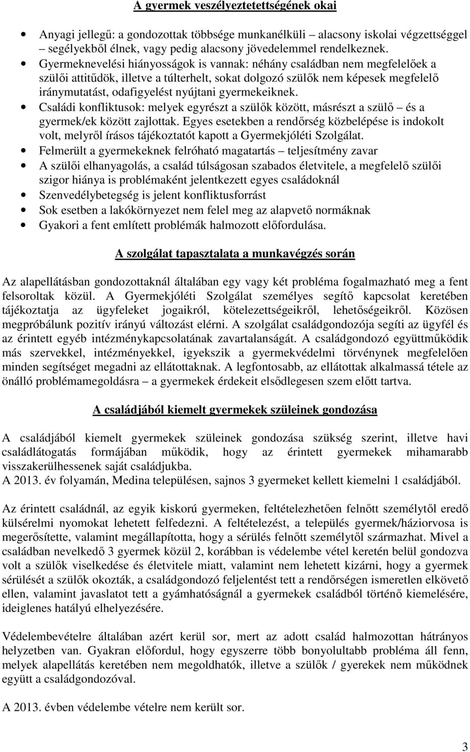 gyermekeiknek. Családi konfliktusok: melyek egyrészt a szülők között, másrészt a szülő és a gyermek/ek között zajlottak.