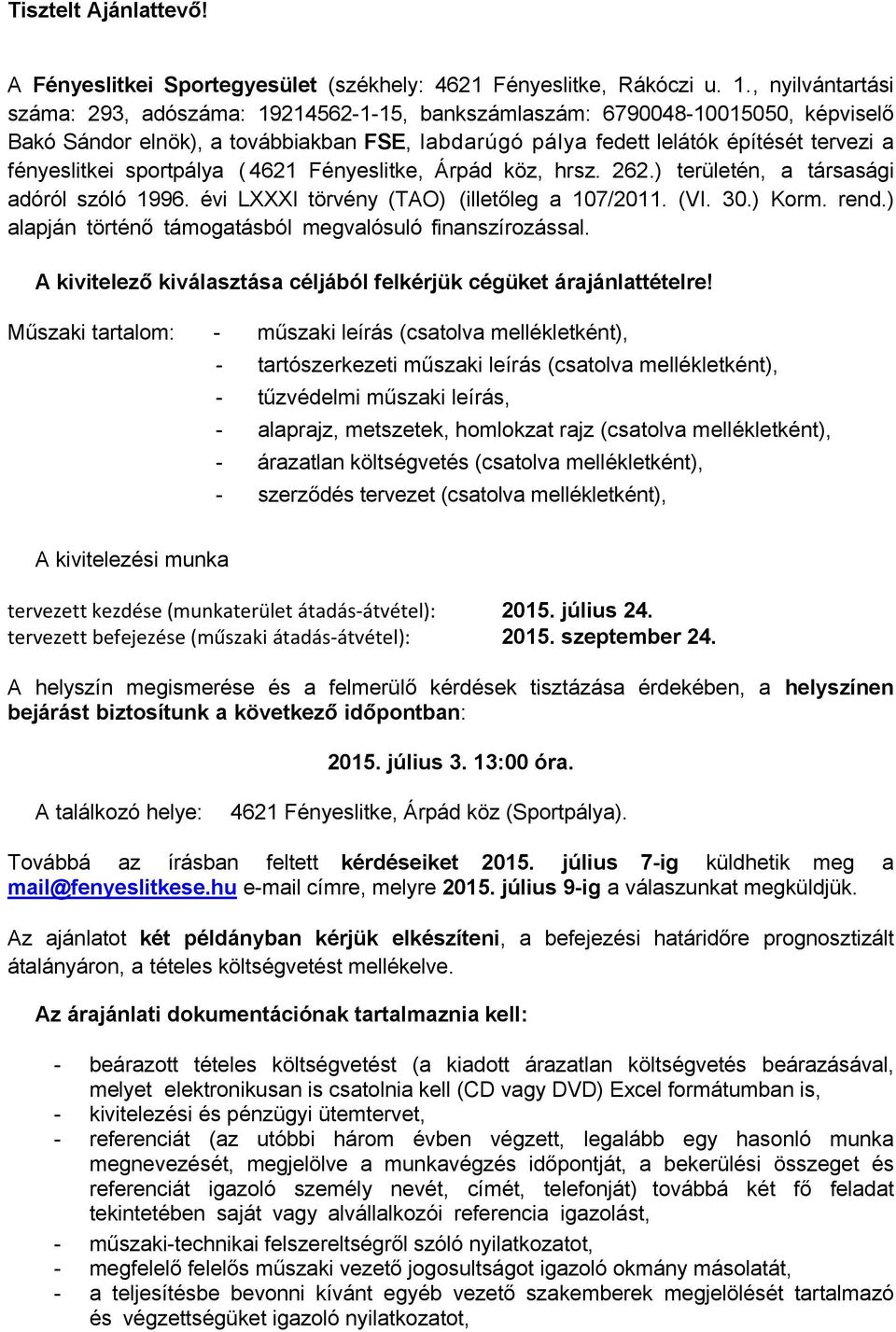 fényeslitkei sportpálya ( 4621 Fényeslitke, Árpád köz, hrsz. 262.) területén, a társasági adóról szóló 1996. évi LXXXI törvény (TAO) (illetőleg a 107/2011. (VI. 30.) Korm. rend.