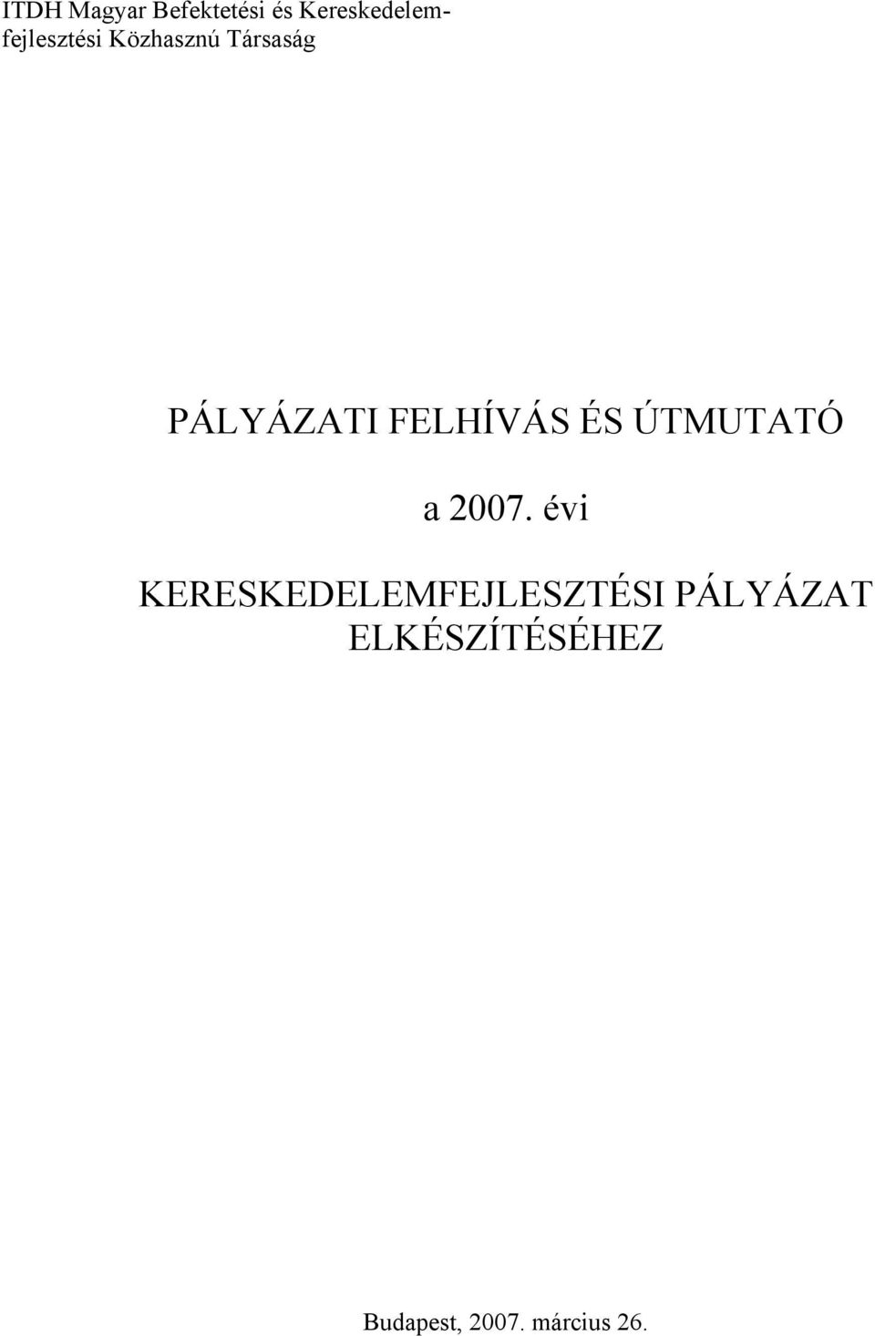 PÁLYÁZATI FELHÍVÁS ÉS ÚTMUTATÓ a 2007.