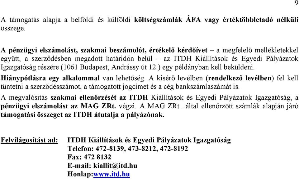részére (1061 Budapest, Andrássy út 12.) egy példányban kell beküldeni. Hiánypótlásra egy alkalommal van lehetőség.
