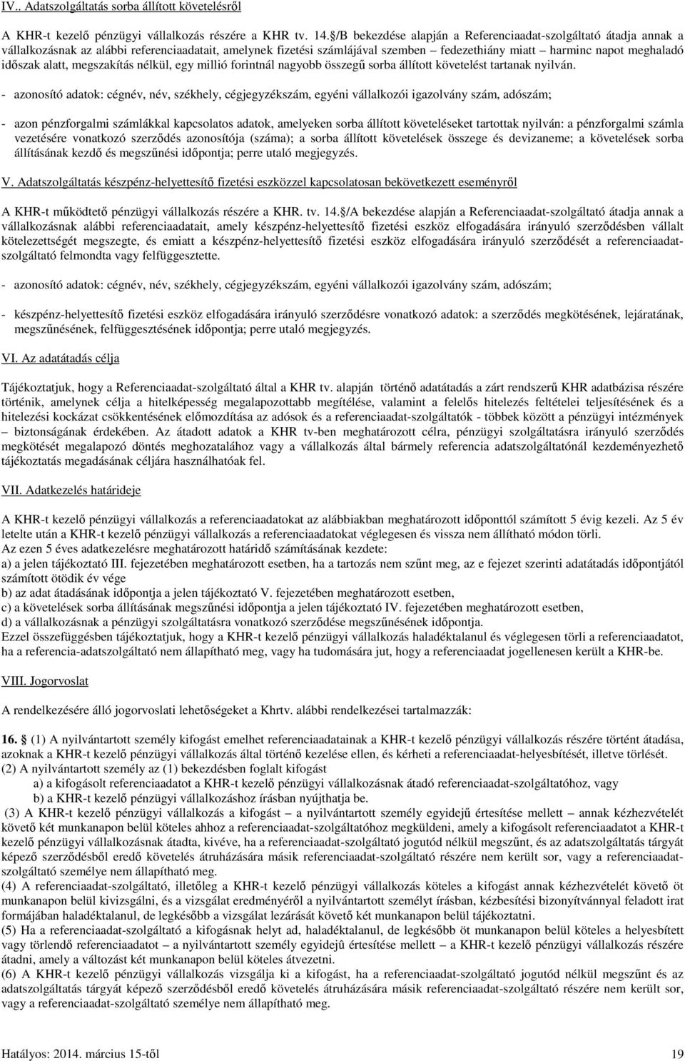 alatt, megszakítás nélkül, egy millió forintnál nagyobb összegű sorba állított követelést tartanak nyilván.