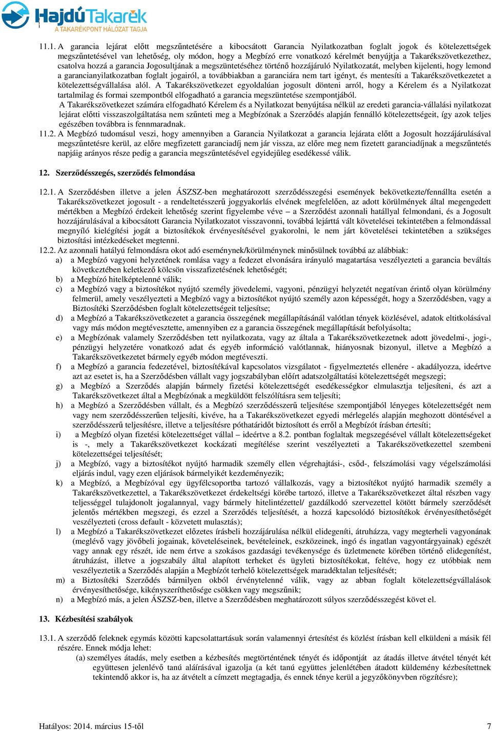 jogairól, a továbbiakban a garanciára nem tart igényt, és mentesíti a Takarékszövetkezetet a kötelezettségvállalása alól.