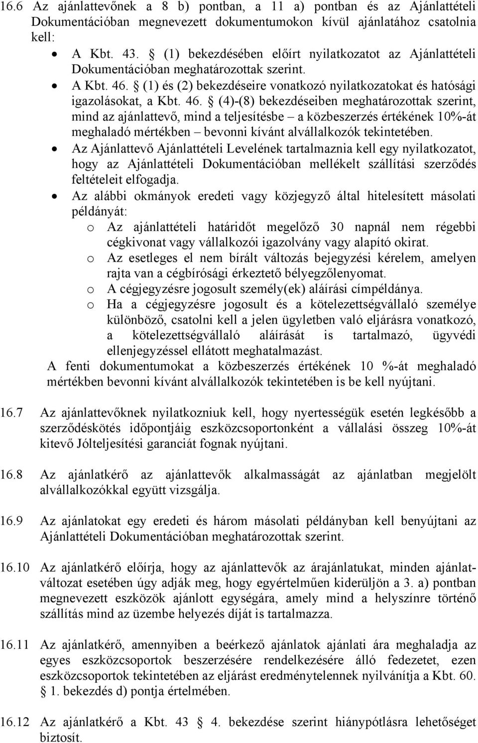 (1) és (2) bekezdéseire vonatkozó nyilatkozatokat és hatósági igazolásokat, a Kbt. 46.