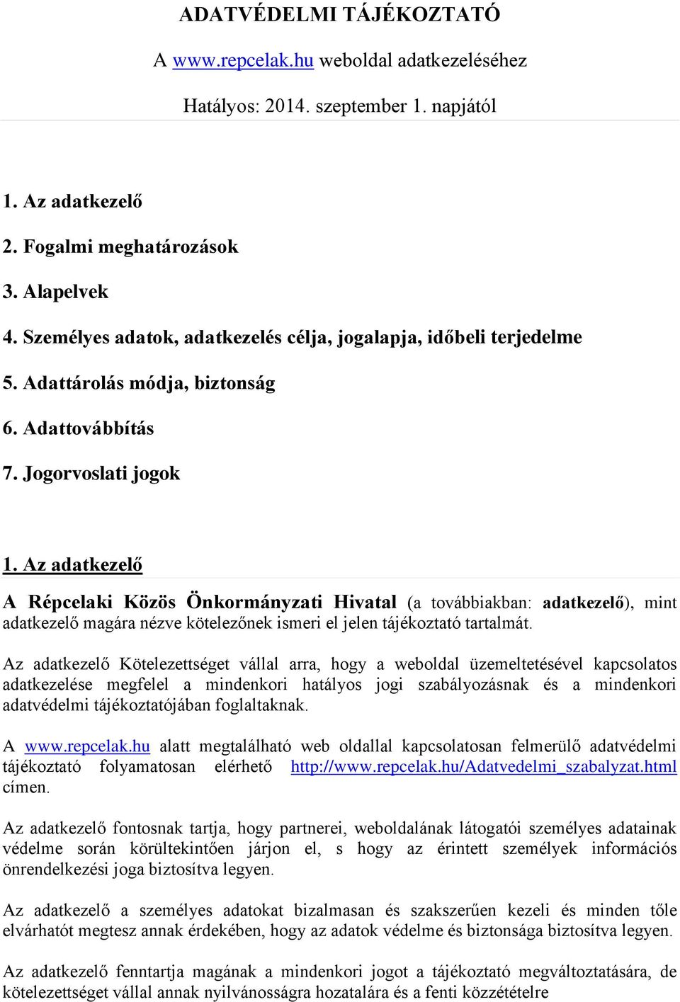 Az adatkezelő A Répcelaki Közös Önkormányzati Hivatal (a továbbiakban: adatkezelő), mint adatkezelő magára nézve kötelezőnek ismeri el jelen tájékoztató tartalmát.