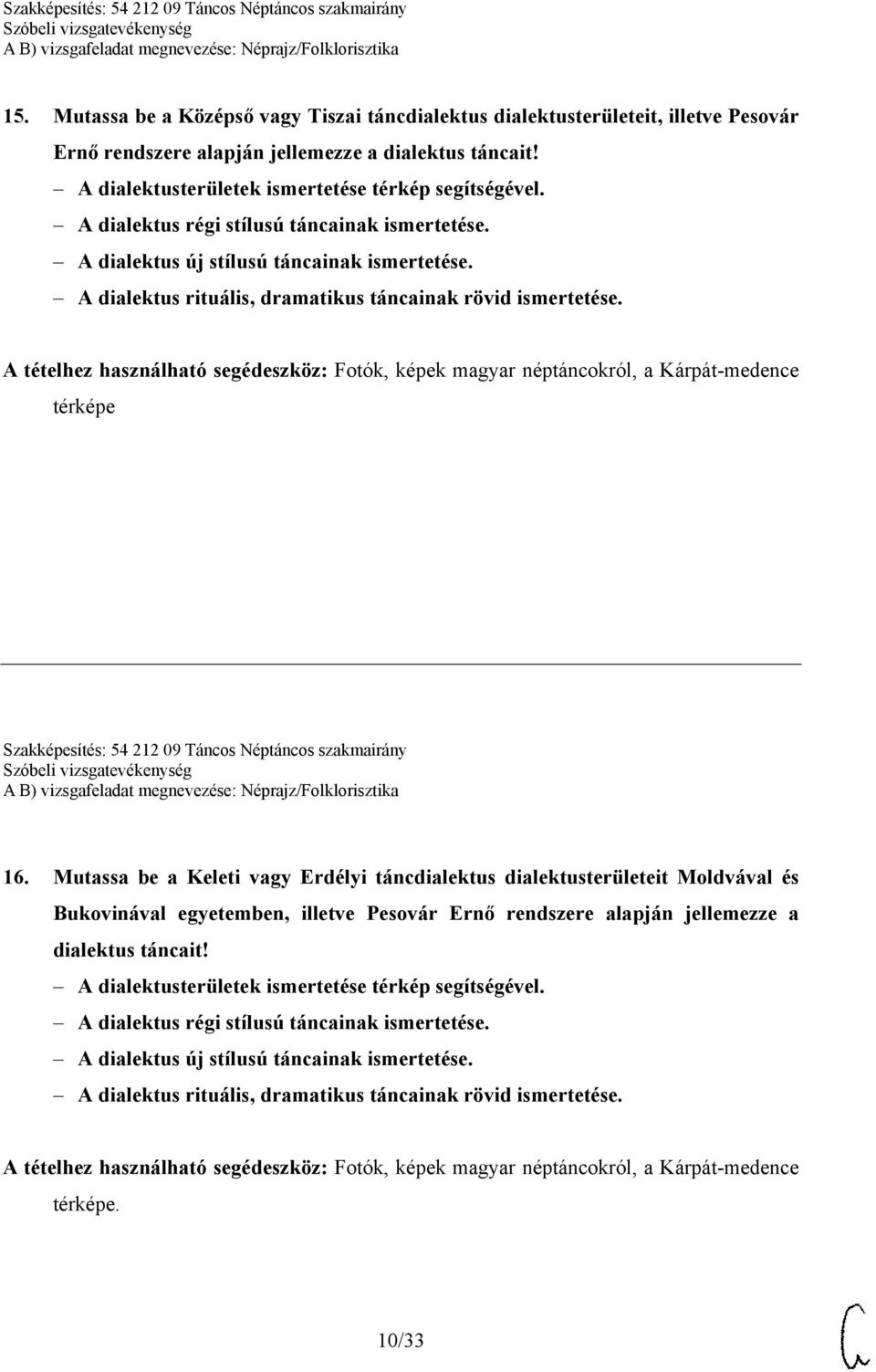 A tételhez használható segédeszköz: Fotók, képek magyar néptáncokról, a Kárpát-medence térképe Szakképesítés: 54 212 09 Táncos Néptáncos szakmairány 16.