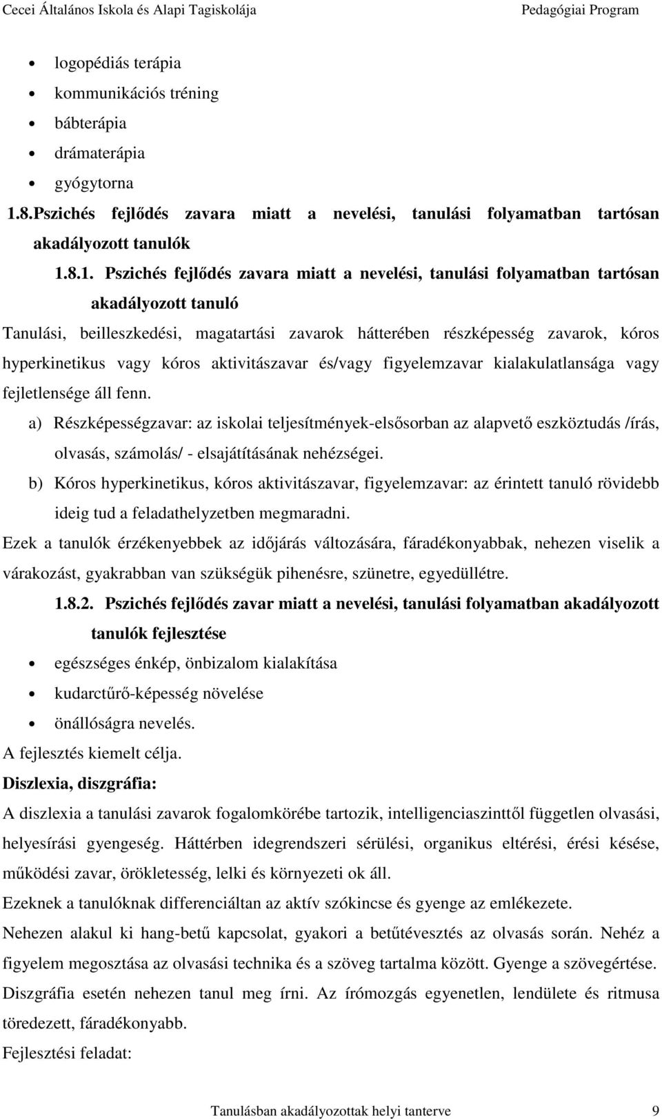 8.1. Pszichés fejlődés zavara miatt a nevelési, tanulási folyamatban tartósan akadályozott tanuló Tanulási, beilleszkedési, magatartási zavarok hátterében részképesség zavarok, kóros hyperkinetikus