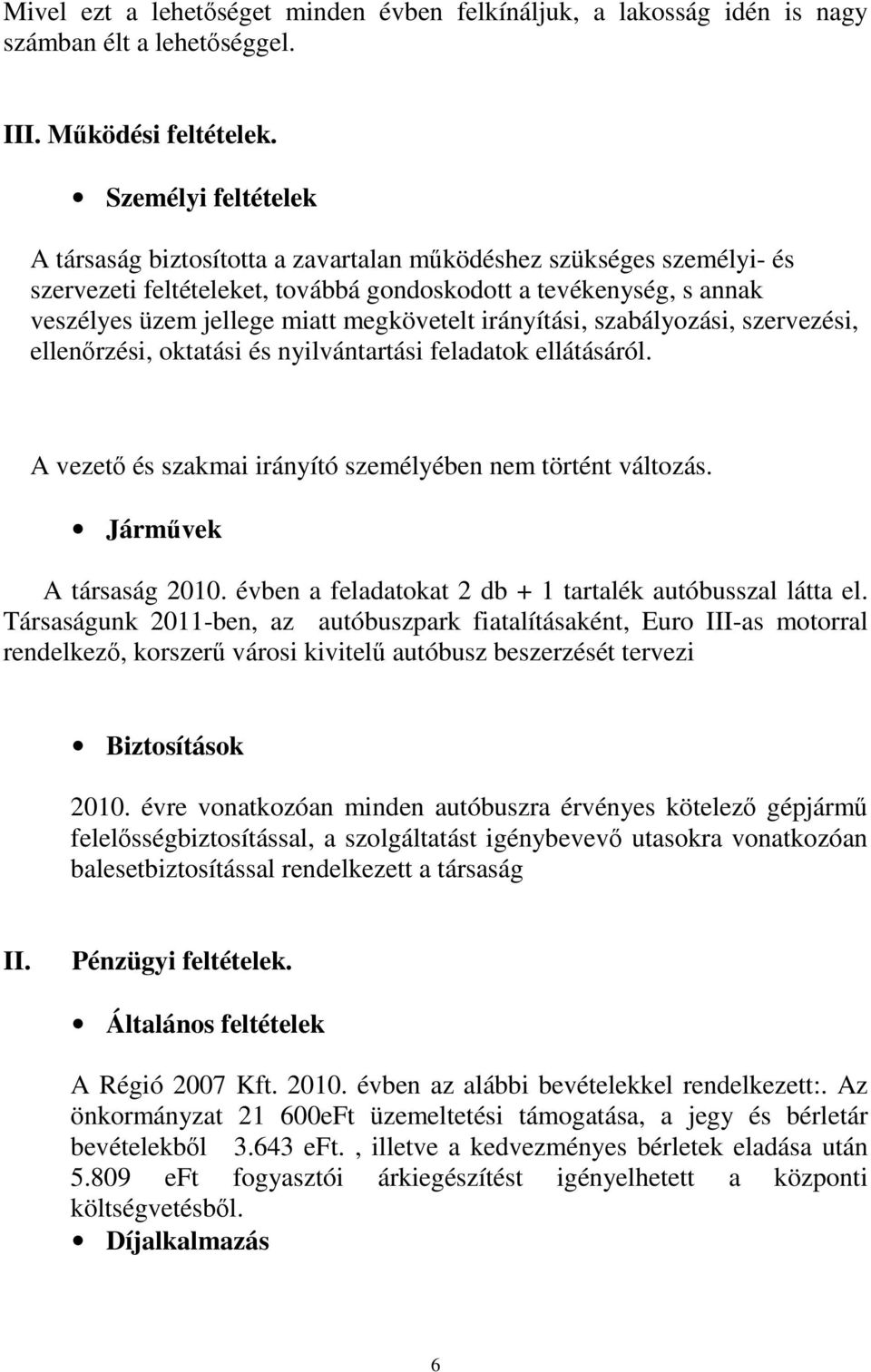 megkövetelt irányítási, szabályozási, szervezési, ellenırzési, oktatási és nyilvántartási feladatok ellátásáról. A vezetı és szakmai irányító személyében nem történt változás.