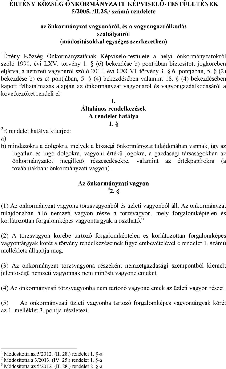 szóló 1990. évi LXV. törvény 1. (6) bekezdése b) pontjában biztosított jogkörében eljárva, a nemzeti vagyonról szóló 2011. évi CXCVI. törvény 3. 6. pontjában, 5. (2) bekezdése b) és c) pontjában, 5.