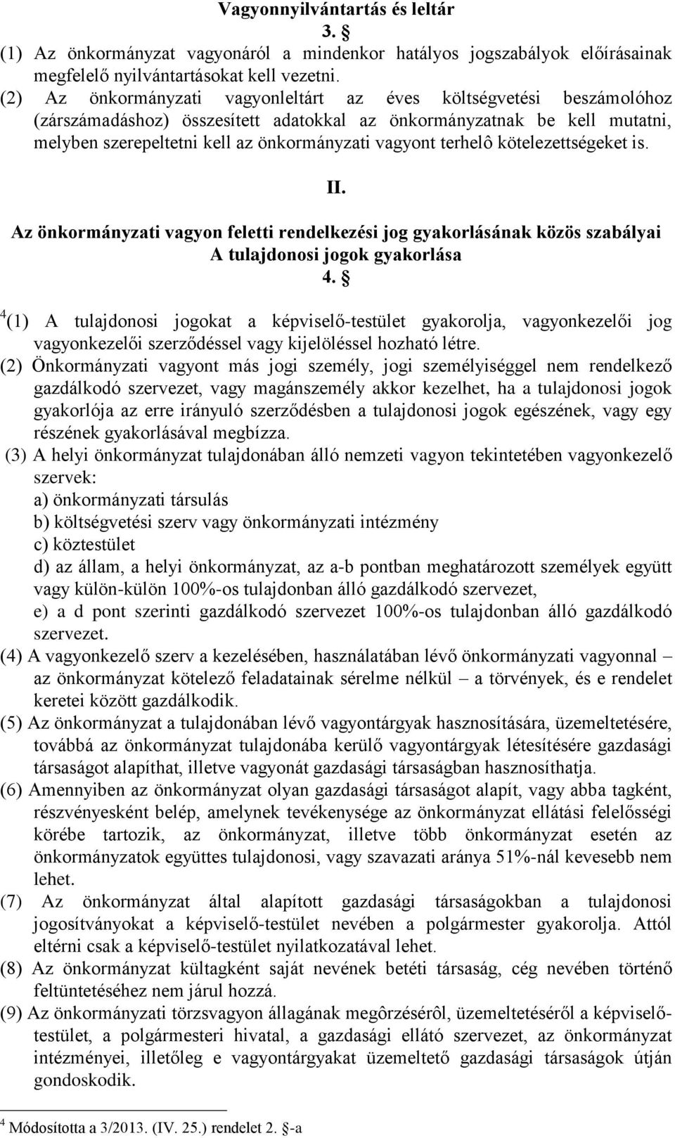 terhelô kötelezettségeket is. II. Az önkormányzati vagyon feletti rendelkezési jog gyakorlásának közös szabályai A tulajdonosi jogok gyakorlása 4.