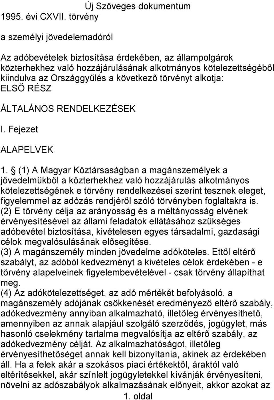 törvényt alkotja: ELSŐ RÉSZ ÁLTALÁNOS RENDELKEZÉSEK I. Fejezet ALAPELVEK 1.