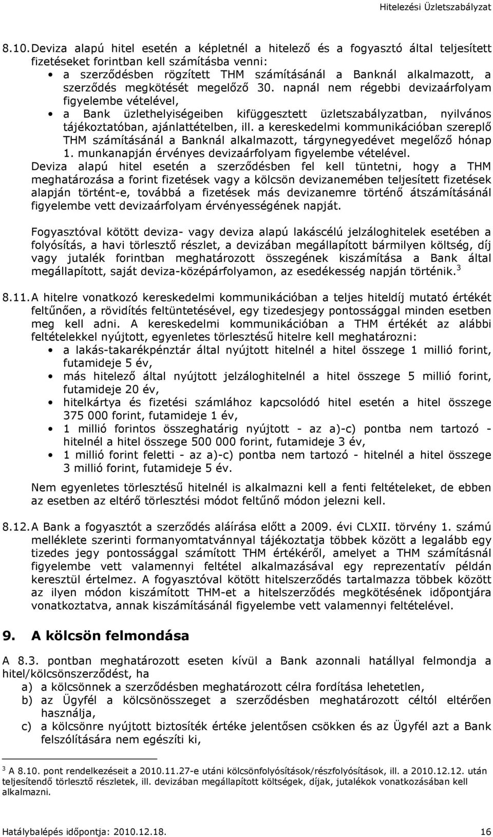 a kereskedelmi kommunikációban szereplı THM számításánál a Banknál alkalmazott, tárgynegyedévet megelızı hónap 1. munkanapján érvényes devizaárfolyam figyelembe vételével.