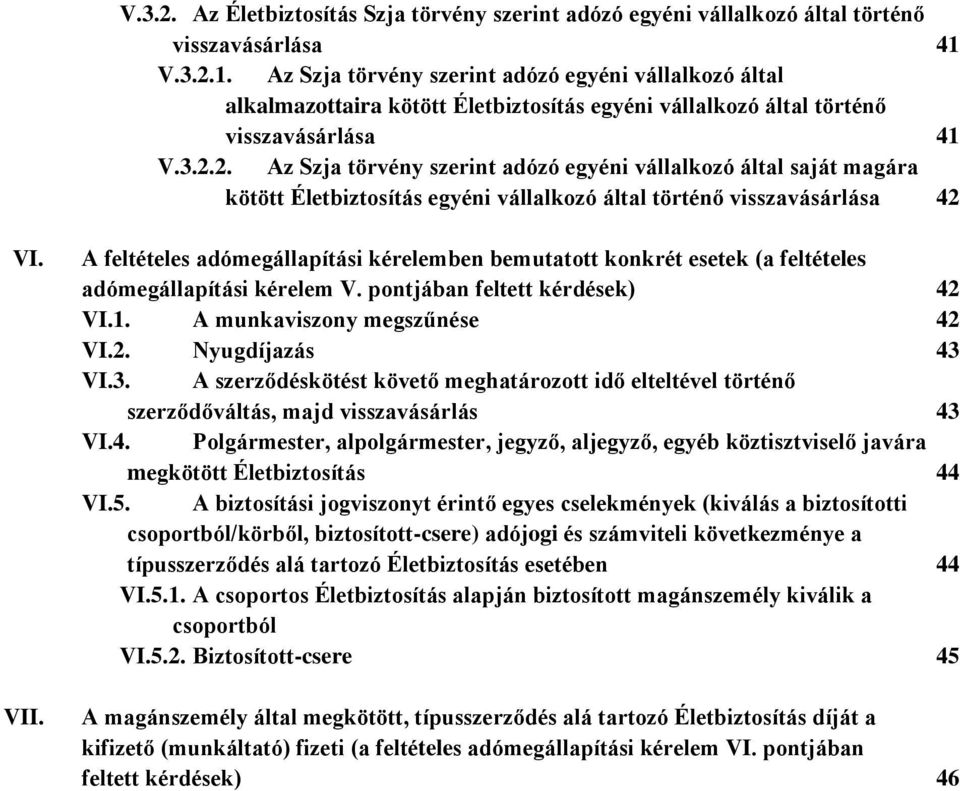 VII. A feltételes adómegállapítási kérelemben bemutatott konkrét esetek (a feltételes adómegállapítási kérelem V. pontjában feltett kérdések) 42 VI.1. A munkaviszony megszűnése 42 VI.2. Nyugdíjazás 43 VI.