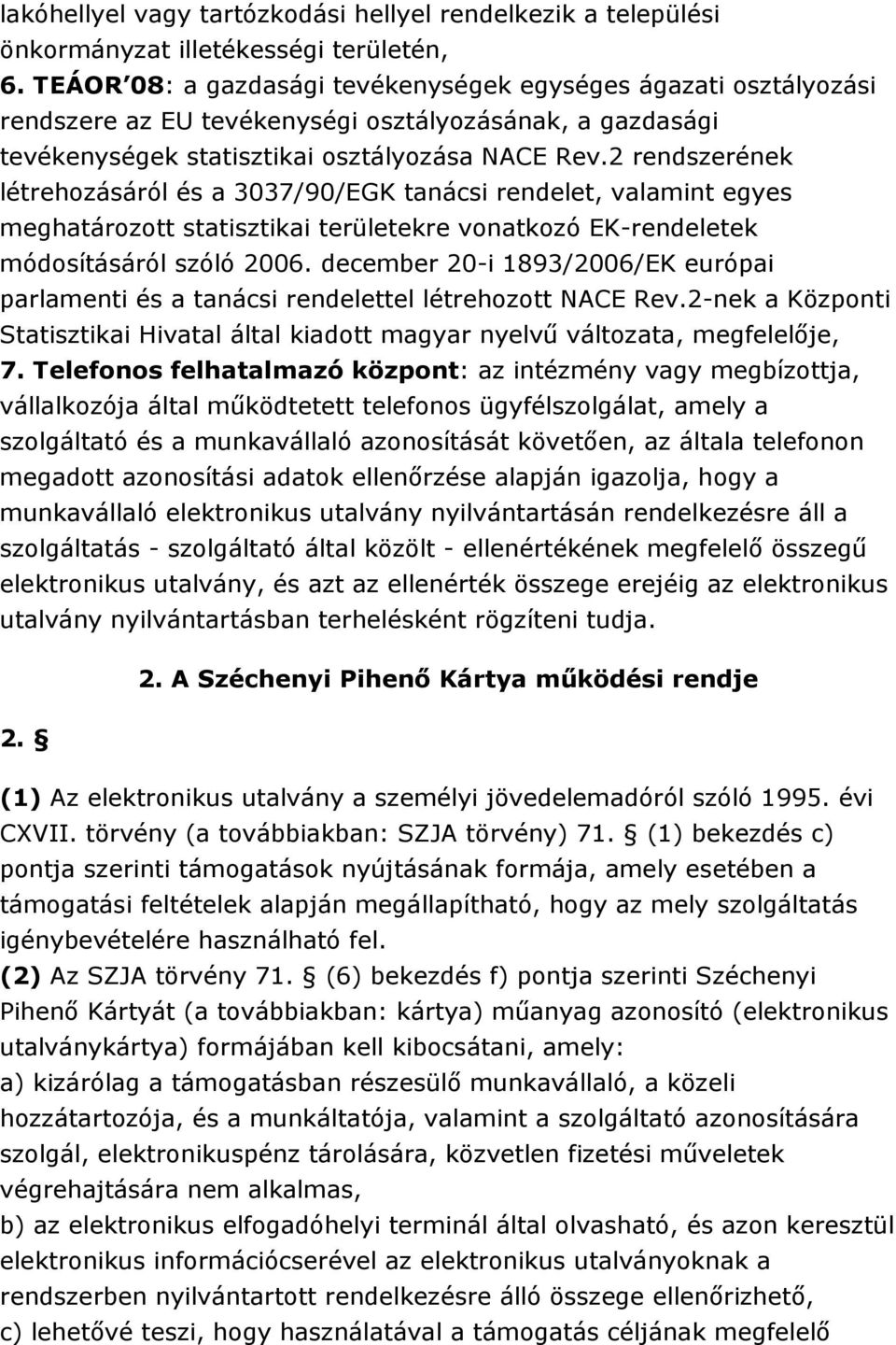 2 rendszerének létrehozásáról és a 3037/90/EGK tanácsi rendelet, valamint egyes meghatározott statisztikai területekre vonatkozó EK-rendeletek módosításáról szóló 2006.