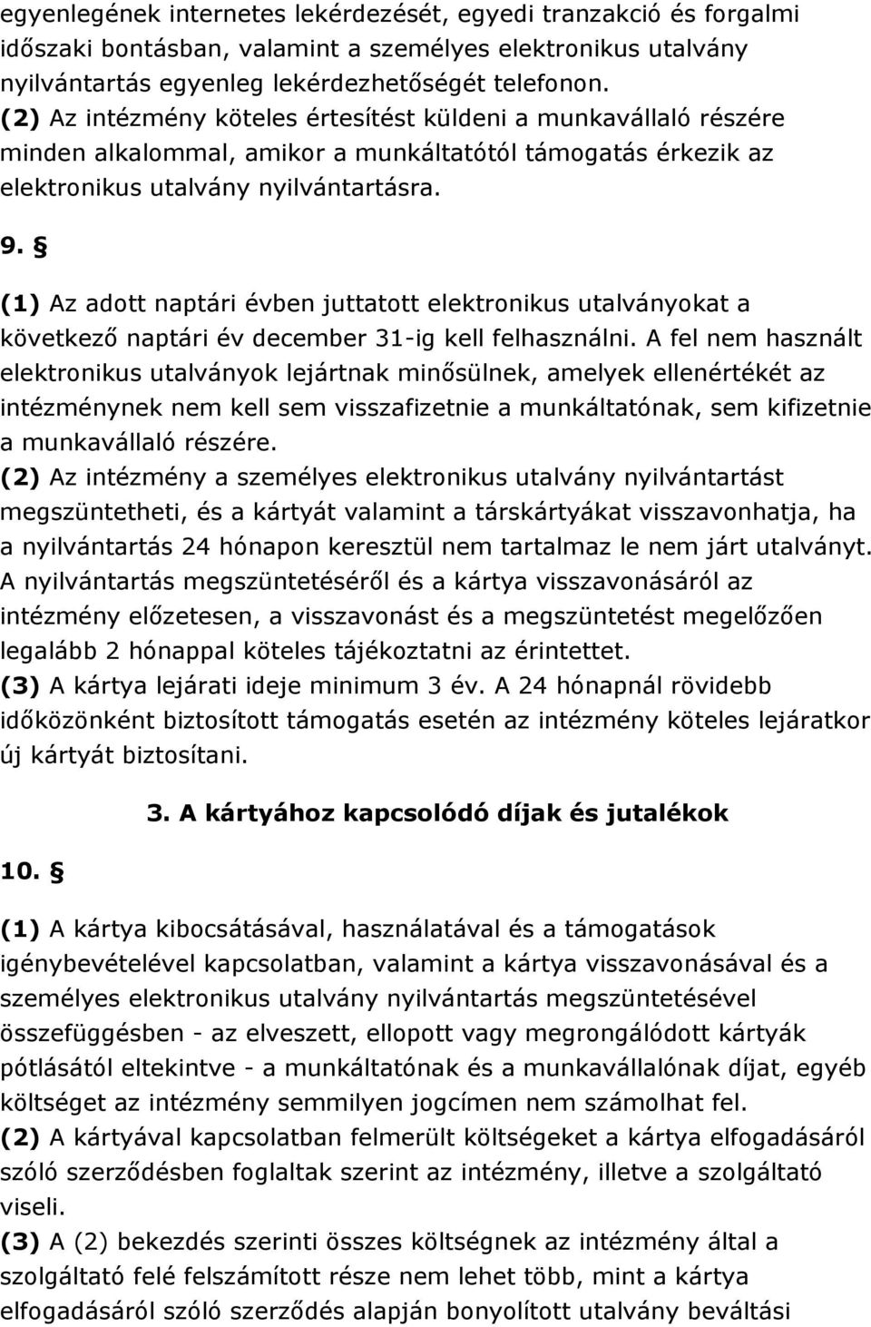 (1) Az adott naptári évben juttatott elektronikus utalványokat a következı naptári év december 31-ig kell felhasználni.