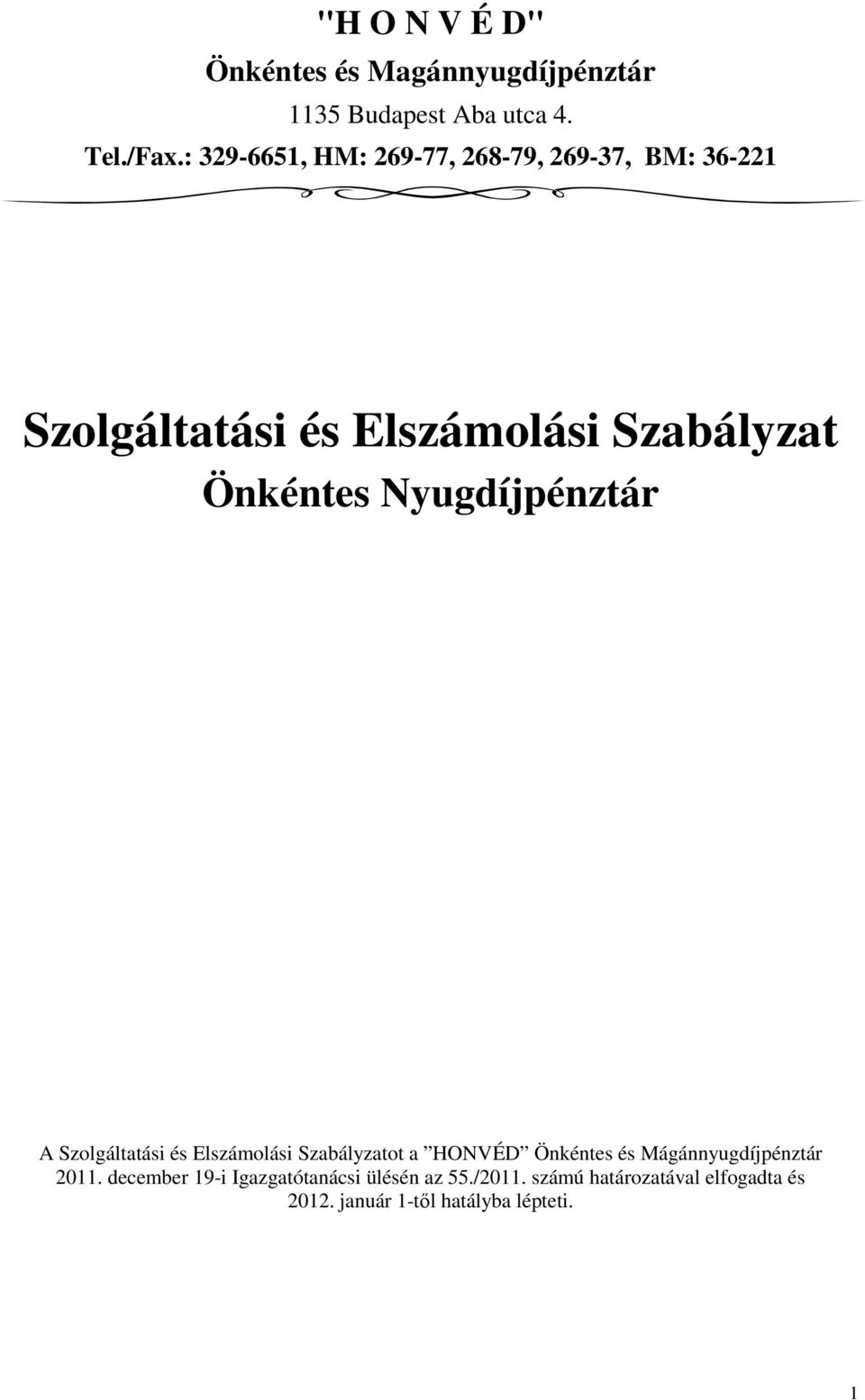 Nyugdíjpénztár A Szolgáltatási és Elszámolási Szabályzatot a HONVÉD Önkéntes és Mágánnyugdíjpénztár