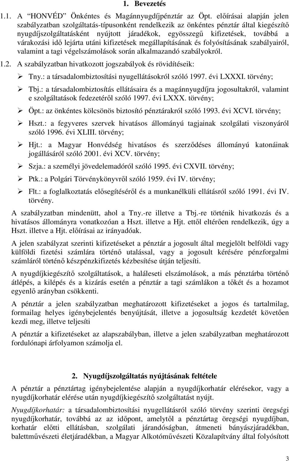 várakozási idő lejárta utáni kifizetések megállapításának és folyósításának szabályairól, valamint a tagi végelszámolások során alkalmazandó szabályokról. 1.2.