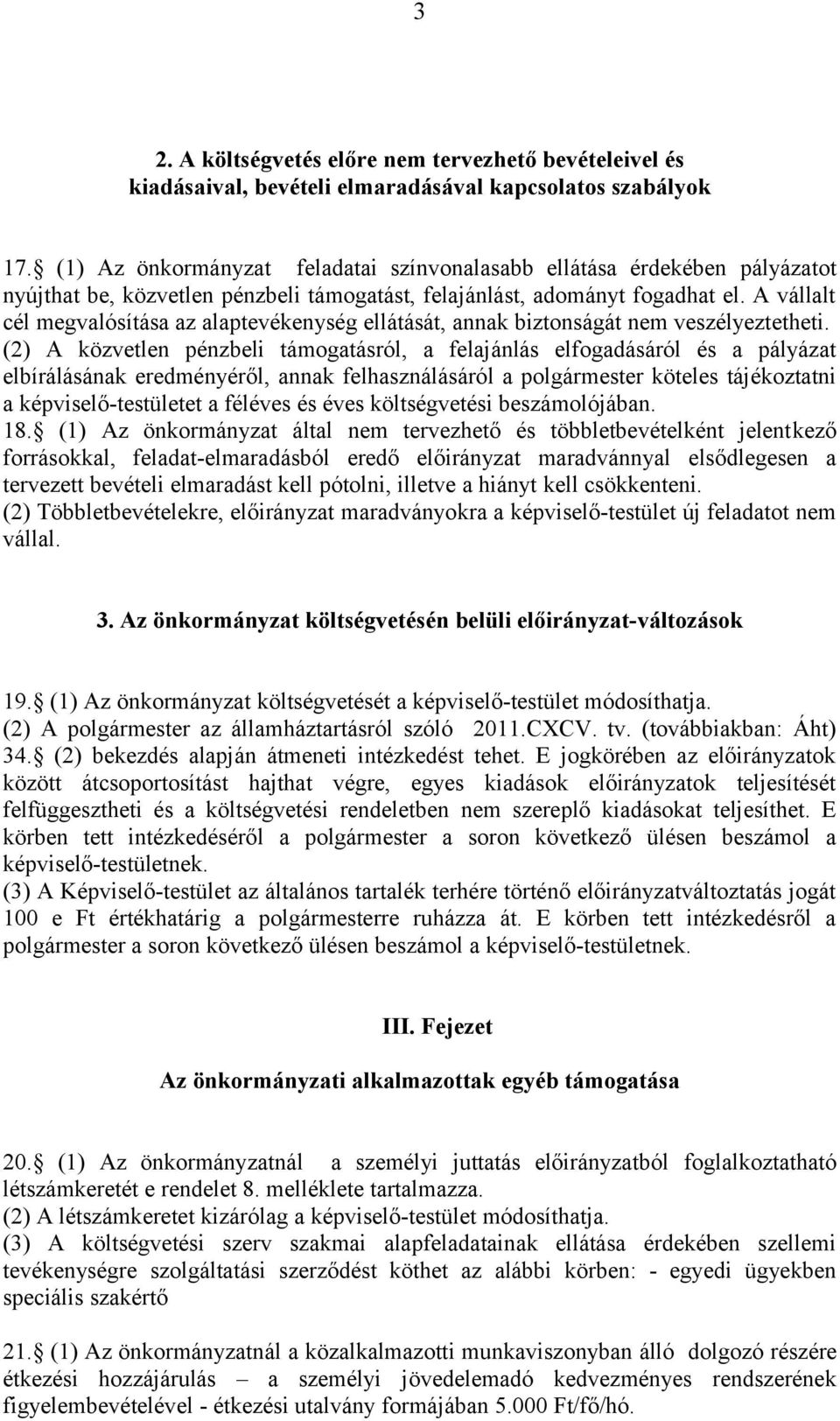 A vállalt cél megvalósítása az alaptevékenység ellátását, annak biztonságát nem veszélyeztetheti.