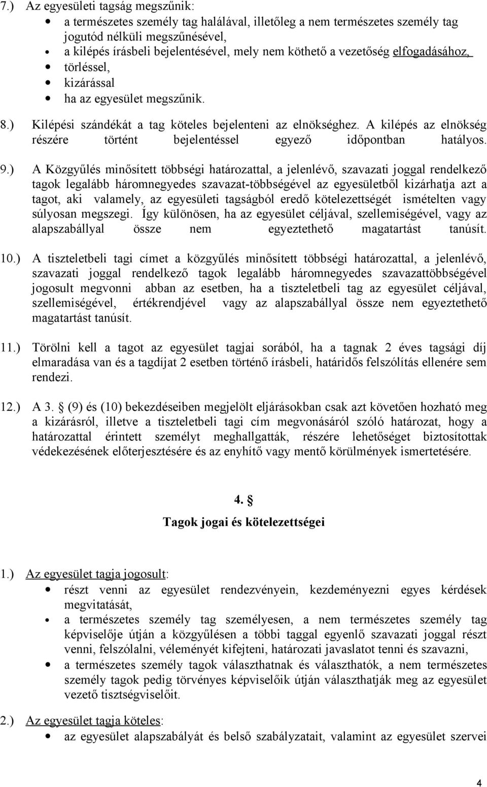 A kilépés az elnökség részére történt bejelentéssel egyező időpontban hatályos. 9.