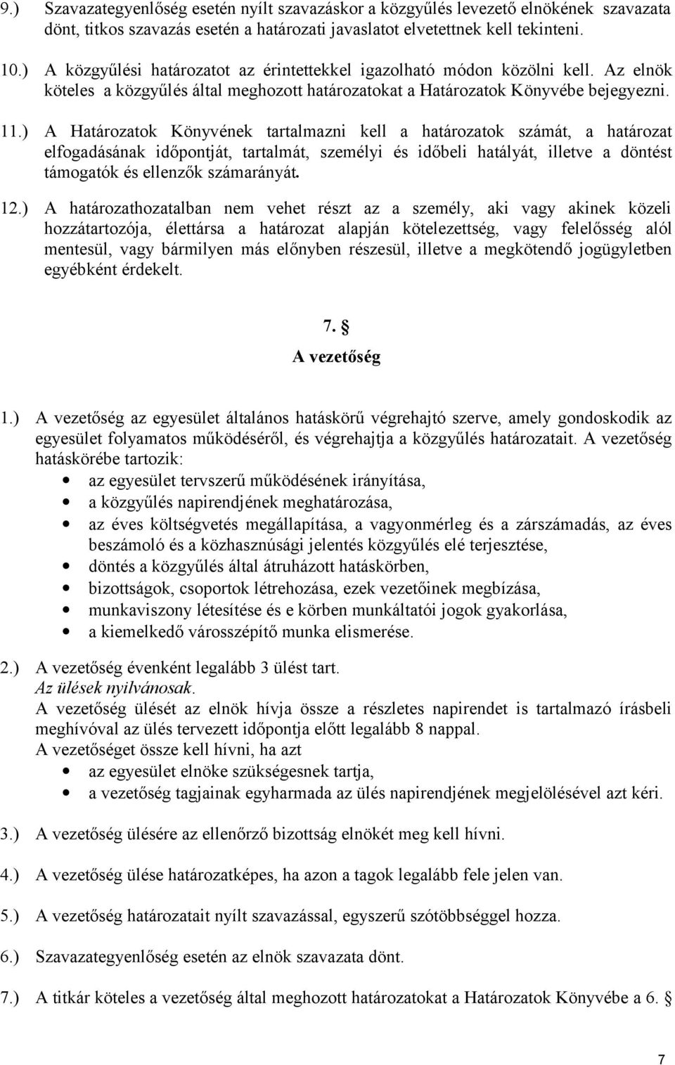 ) A Határozatok Könyvének tartalmazni kell a határozatok számát, a határozat elfogadásának időpontját, tartalmát, személyi és időbeli hatályát, illetve a döntést támogatók és ellenzők számarányát. 12.