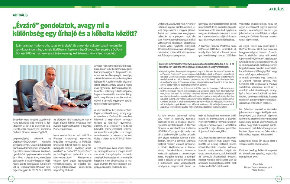 Szerencsére a DuPont Pioneer 2013-as magyarországi évére nem így kell értelmeznünk a fenti mondatot.