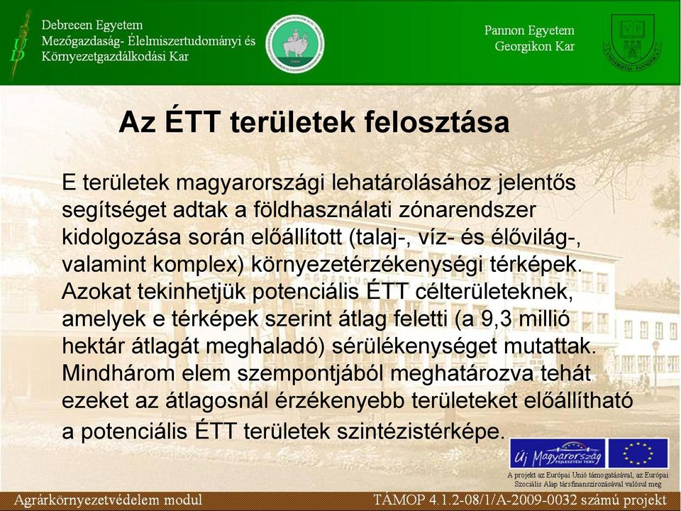 Azokat tekinhetjük potenciális ÉTT célterületeknek, amelyek e térképek szerint átlag feletti (a 9,3 millió hektár átlagát meghaladó)