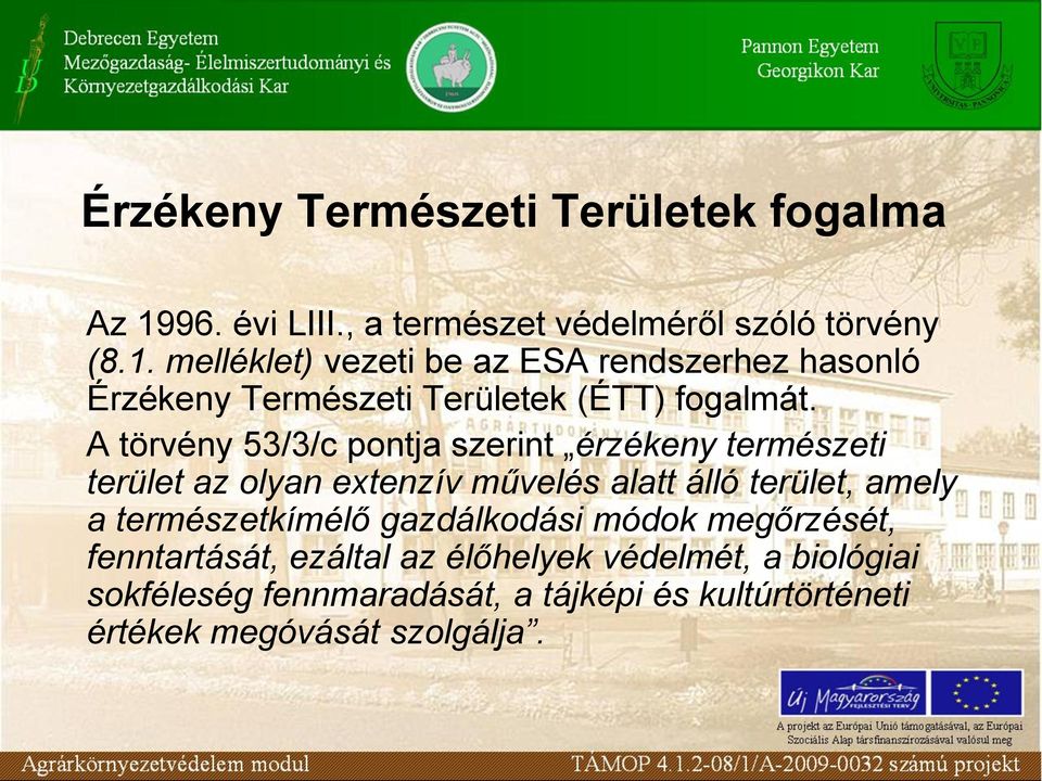 melléklet) vezeti be az ESA rendszerhez hasonló Érzékeny Természeti Területek (ÉTT) fogalmát.