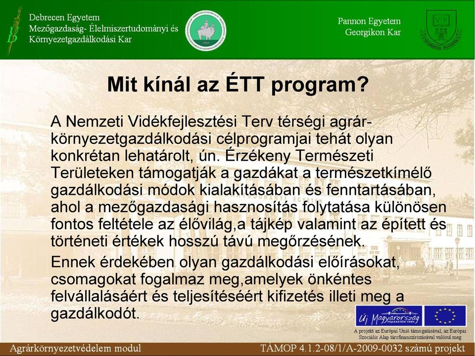 hasznosítás folytatása különösen fontos feltétele az élővilág,a tájkép valamint az épített és történeti értékek hosszú távú megőrzésének.