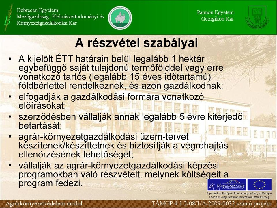 szerződésben vállalják annak legalább 5 évre kiterjedő betartását; agrár-környezetgazdálkodási üzem-tervet készítenek/készíttetnek és