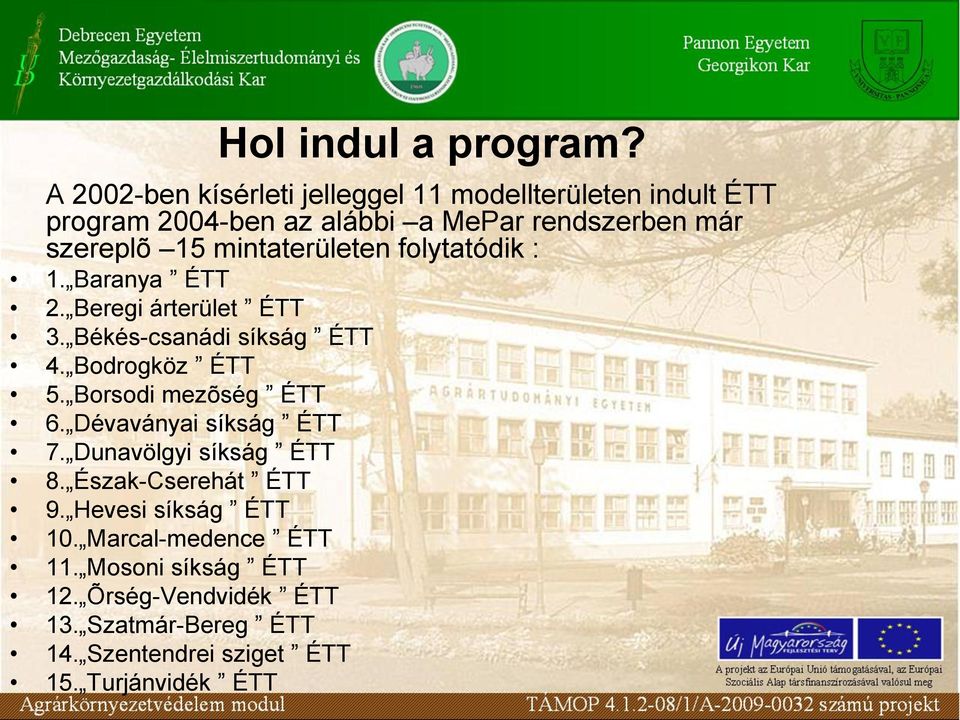 mintaterületen folytatódik : 1. Baranya ÉTT 2. Beregi árterület ÉTT 3. Békés-csanádi síkság ÉTT 4. Bodrogköz ÉTT 5.