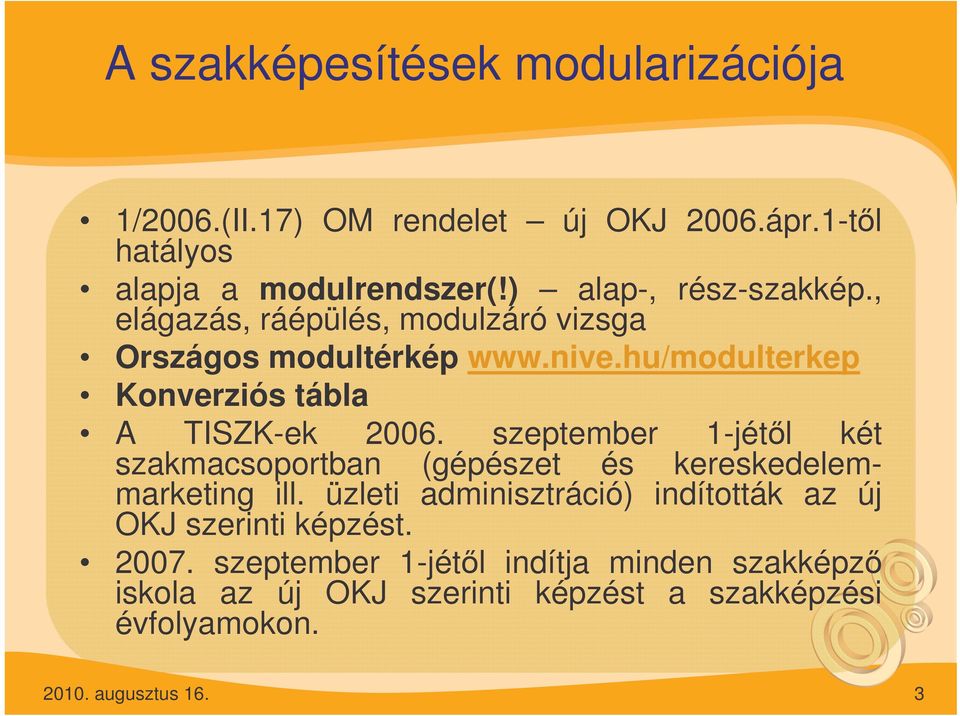 hu/modulterkep Konverziós tábla A TISZK-ek 2006. szeptember 1-jétl két szakmacsoportban (gépészet és kereskedelemmarketing ill.