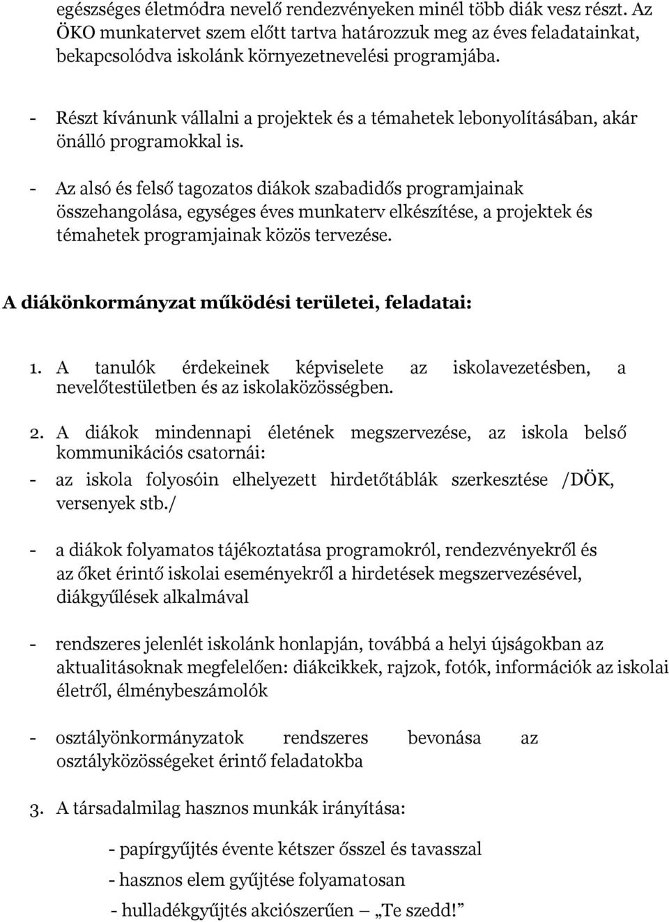 - Az alsó és felső tagozatos diákok szabadidős programjainak összehangolása, egységes éves munkaterv elkészítése, a projektek és témahetek programjainak közös tervezése.