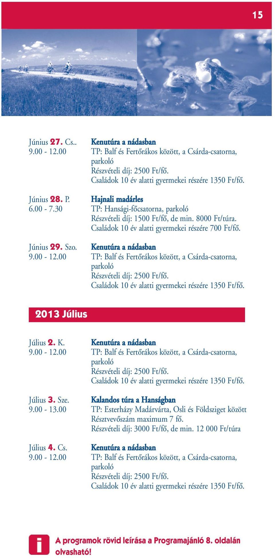 Családok 10 év alatti gyermekei részére 700 Ft/fŒ. Június 29. Szo. Kenutúra a nádasban 2013 Július Július 2. K. Kenutúra a nádasban Július 3.