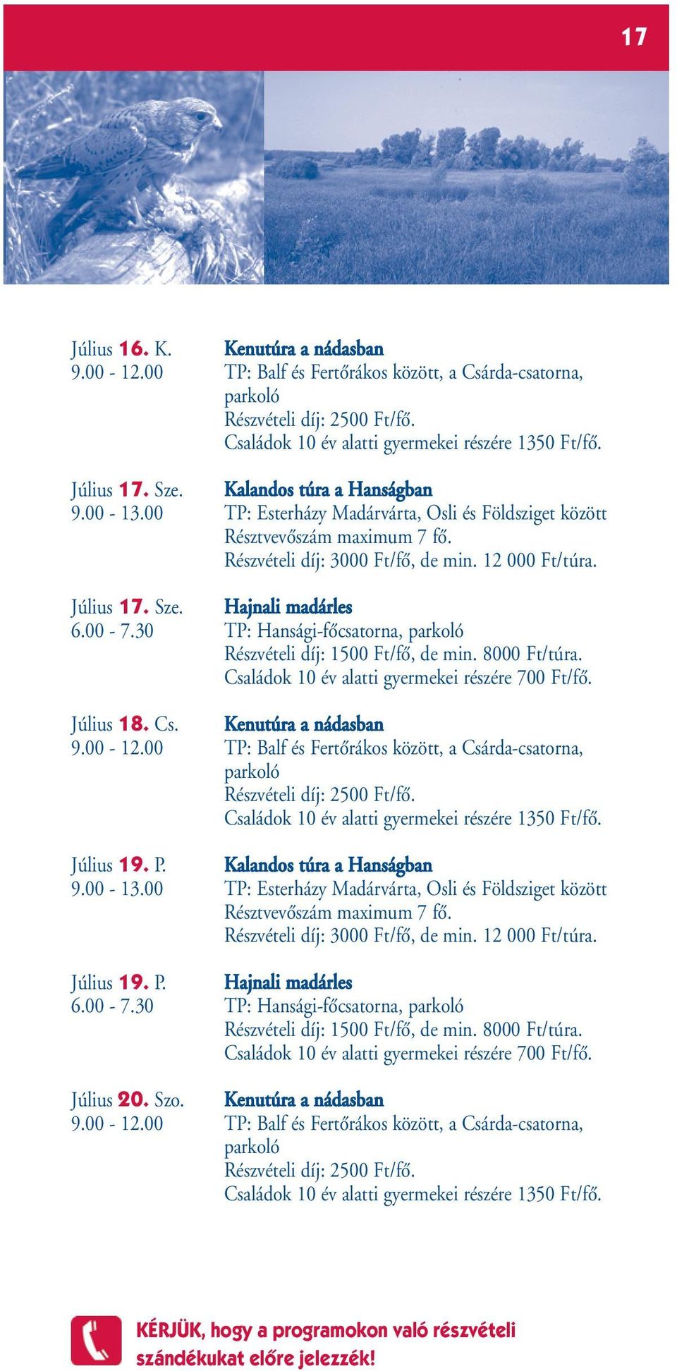 P. Kalandos túra a Hanságban Július 19. P. Hajnali madárles 6.00-7.30 TP: Hansági-fŒcsatorna, Részvételi díj: 1500 Ft/fŒ, de min. 8000 Ft/túra.