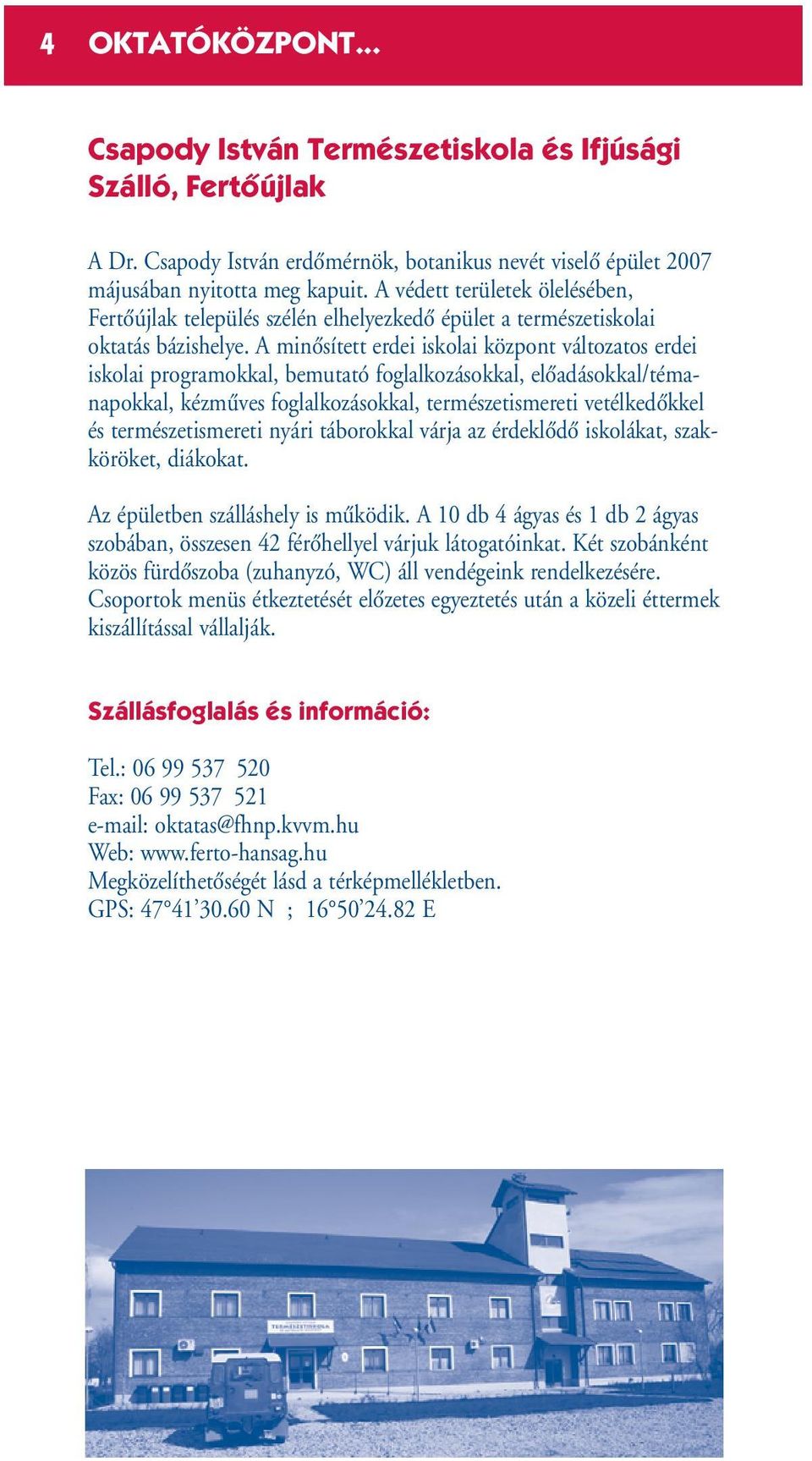 A minœsített erdei iskolai központ változatos erdei iskolai programokkal, bemutató foglalkozásokkal, elœadásokkal/témanapokkal, kézmıves foglalkozásokkal, természetismereti vetélkedœkkel és