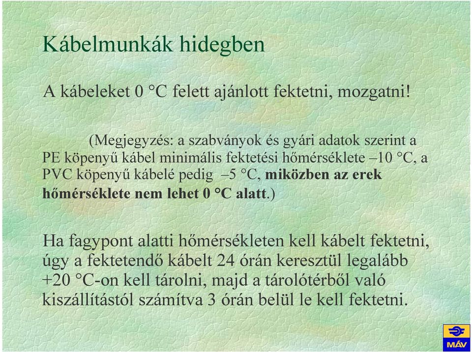 köpenyő kábelé pedig 5 C, miközben az erek hımérséklete nem lehet 0 C alatt.