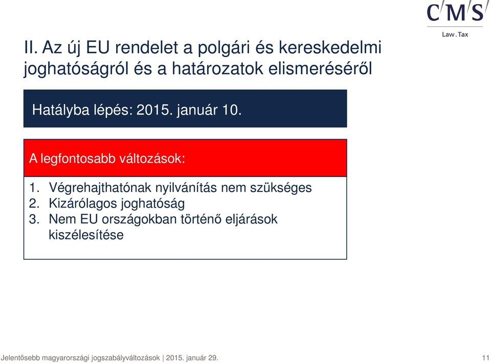 Végrehajthatónak nyilvánítás nem szükséges 2. Kizárólagos joghatóság 3.