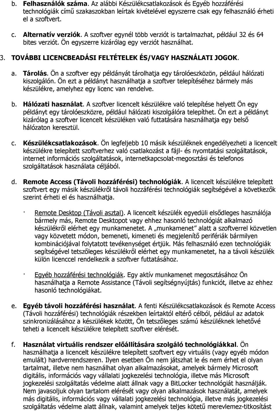 Ön a szoftver egy példányát tárolhatja egy tárolóeszközön, például hálózati kiszolgálón.