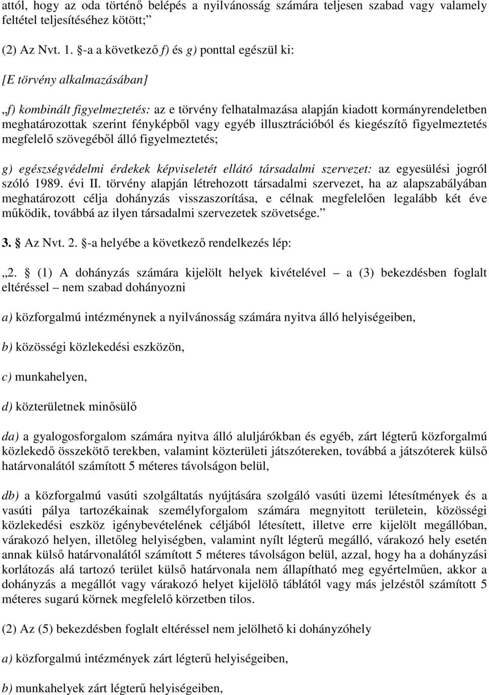 vagy egyéb illusztrációból és kiegészítı figyelmeztetés megfelelı szövegébıl álló figyelmeztetés; g) egészségvédelmi érdekek képviseletét ellátó társadalmi szervezet: az egyesülési jogról szóló 1989.
