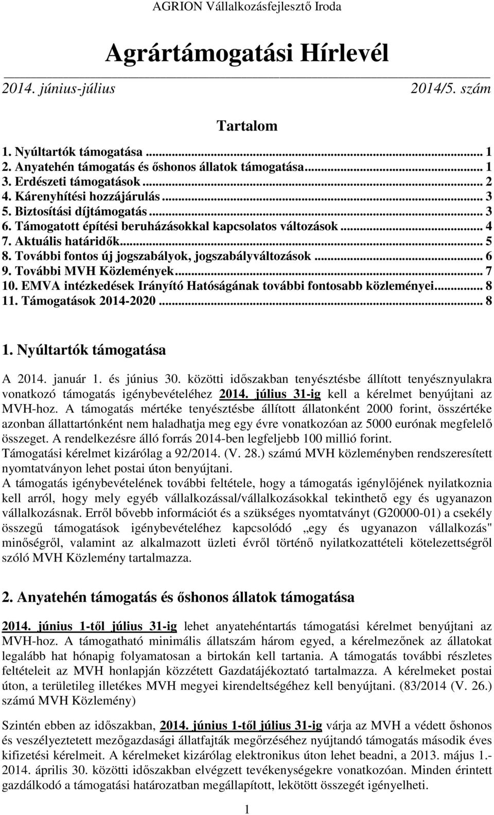 További fontos új jogszabályok, jogszabályváltozások... 6 9. További MVH Közlemények... 7 10. EMVA intézkedések Irányító Hatóságának további fontosabb közleményei... 8 11. Támogatások 2014-2020... 8 1. Nyúltartók támogatása A 2014.