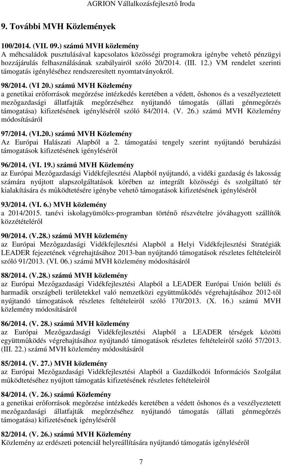 ) VM rendelet szerinti támogatás igényléséhez rendszeresített nyomtatványokról. 98/2014. (VI 20.