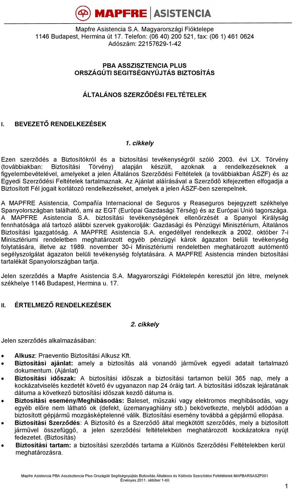 cikkely Ezen szerződés a Biztosítókról és a biztosítási tevékenységről szóló 2003. évi LX.