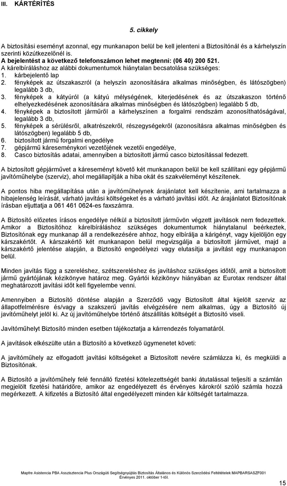 fényképek az útszakaszról (a helyszín azonosítására alkalmas minőségben, és látószögben) legalább 3 db, 3.