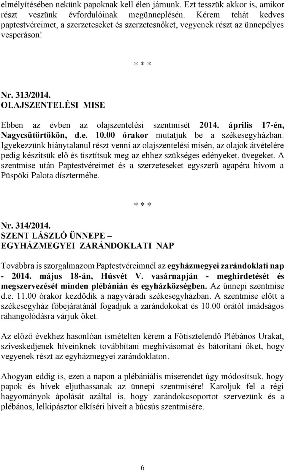 OLAJSZENTELÉSI MISE Ebben az évben az olajszentelési szentmisét 2014. április 17-én, Nagycsütörtökön, d.e. 10.00 órakor mutatjuk be a székesegyházban.