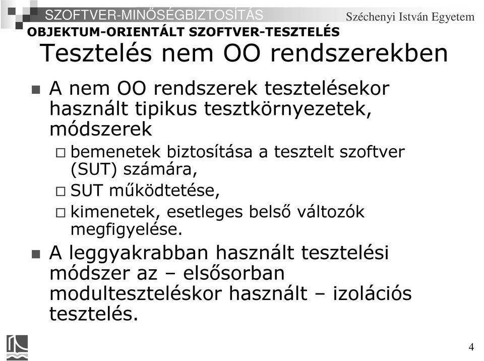 SUT működtetése, kimenetek, esetleges belső változók megfigyelése.