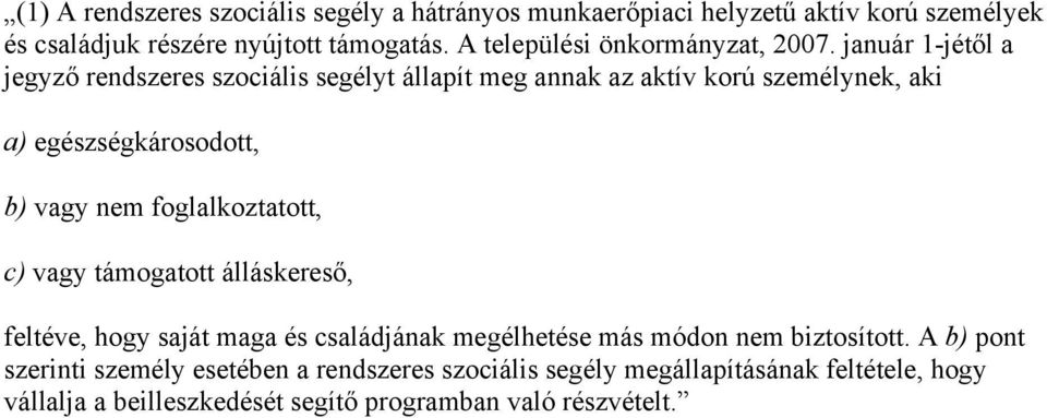 január 1-jétől a jegyző rendszeres szociális segélyt állapít meg annak az aktív korú személynek, aki a) egészségkárosodott, b) vagy nem